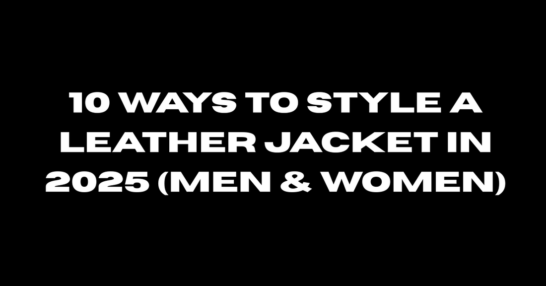 10 Ways to Style a Leather Jacket in 2025 (Men & Women)